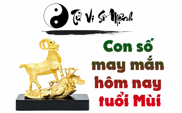 Con số may mắn tuổi Mùi hôm nay