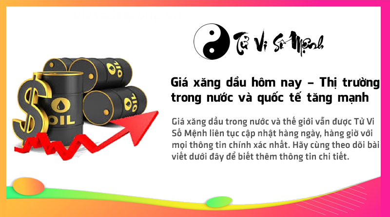 Giá xăng dầu hôm nay - Thị trường trong nước và quốc tế tăng mạnh