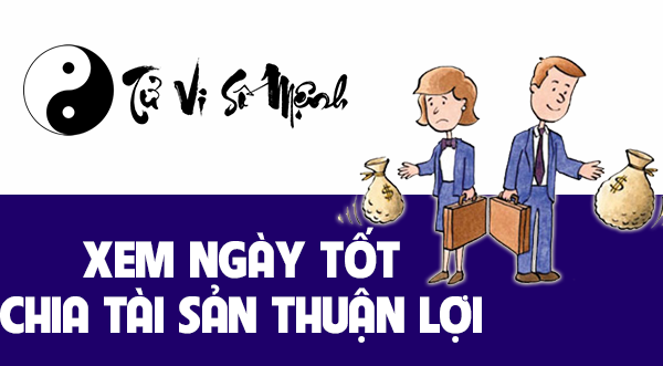 Xem ngày tốt chia tài sản thuận lợi 