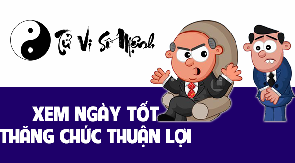 Xem ngày tốt thăng trức thuận lợi may mắn 